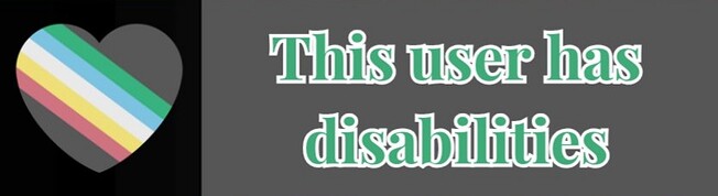heart with the disability flag crossing diagonally on a black background and the text 'this user has disabilities' at the right