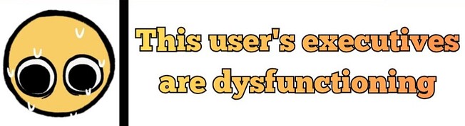 'this user's executives are dysfunctioning' text at the right with a sweating emoji at the left